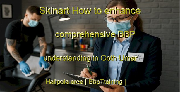Skinart How to enhance comprehensive BBP understanding in Goth Umar Halipota area | BbpTraining | BbpClasses | SkinartTraining-Pakistan